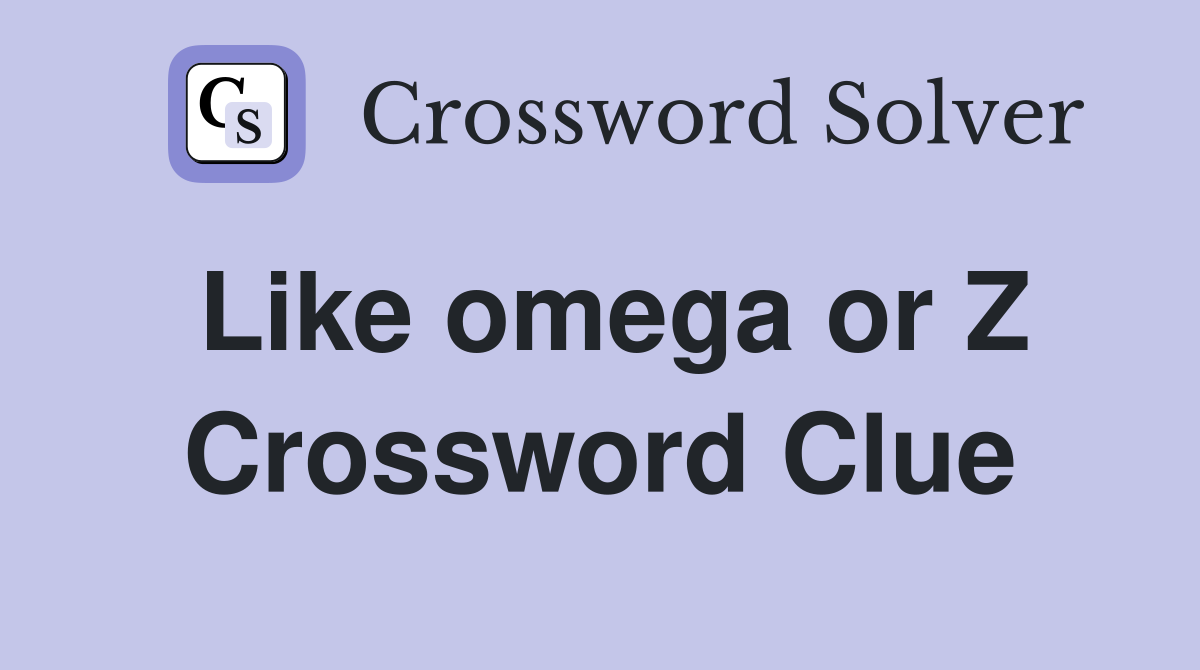 Like omega or Z Crossword Clue