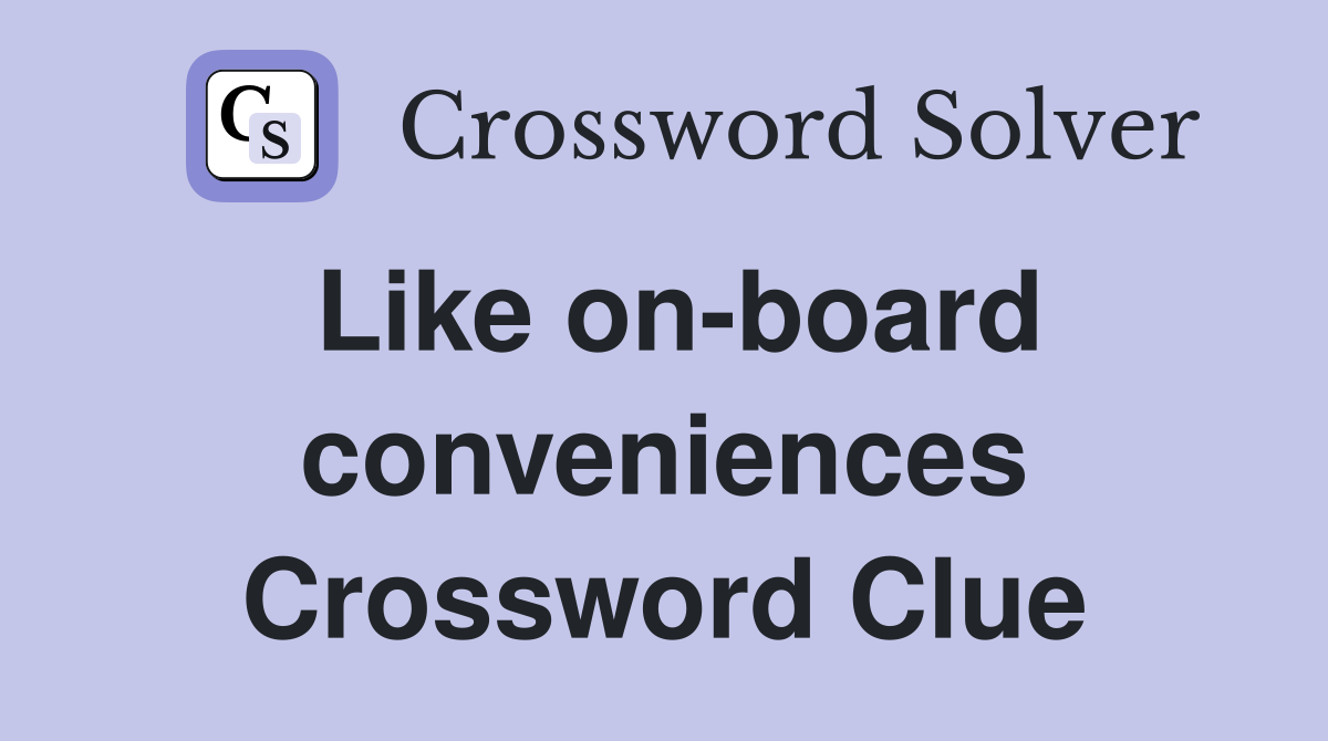 Like on-board conveniences Crossword Clue