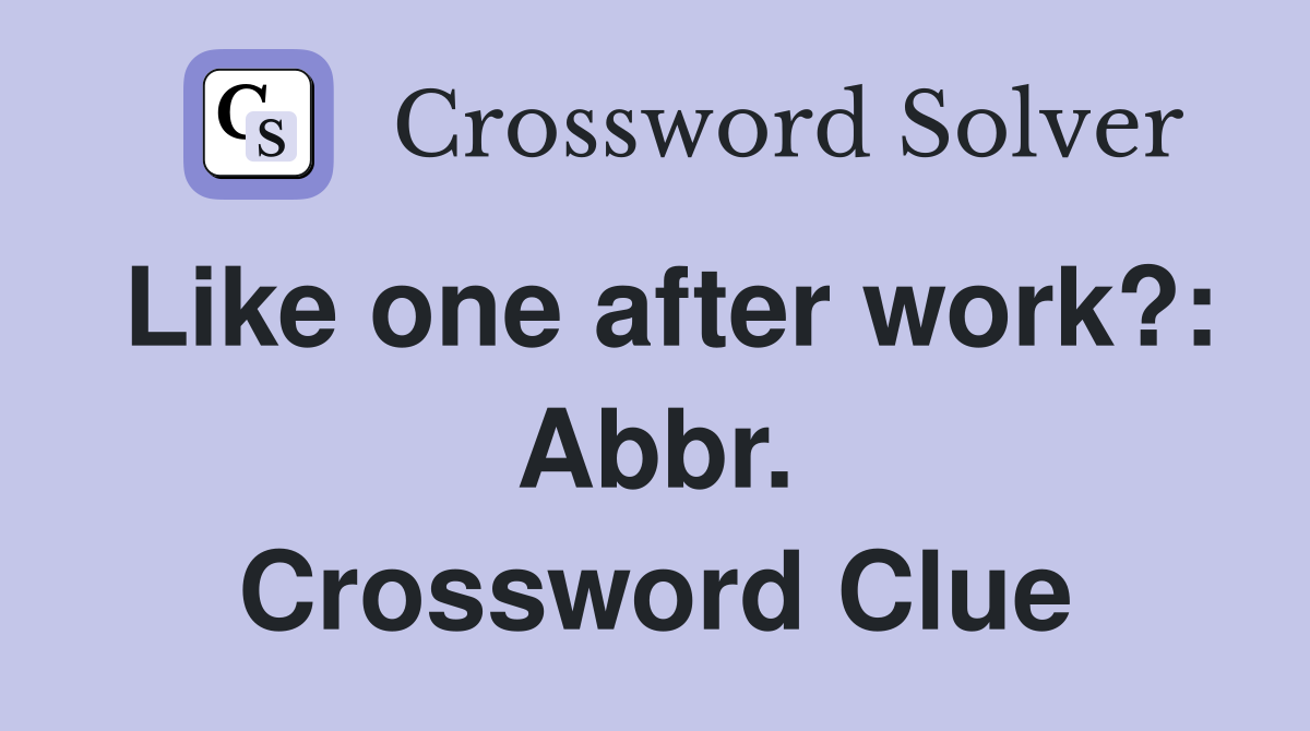 Like one after work?: Abbr. Crossword Clue