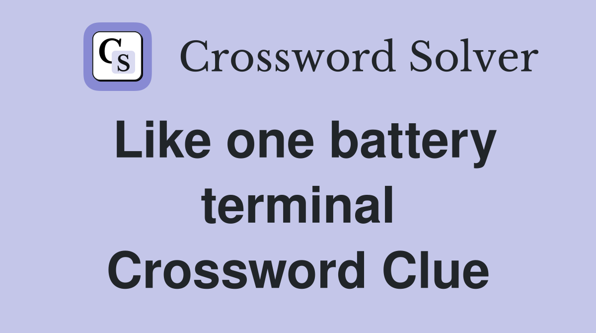 Like one battery terminal Crossword Clue