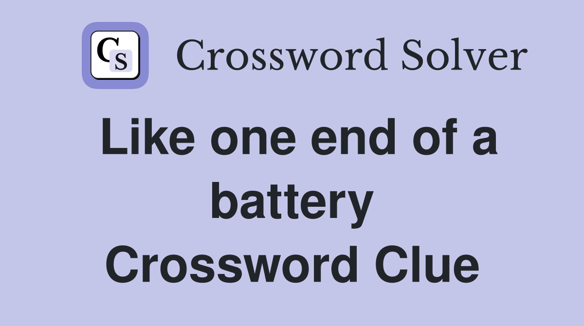 Like one end of a battery Crossword Clue