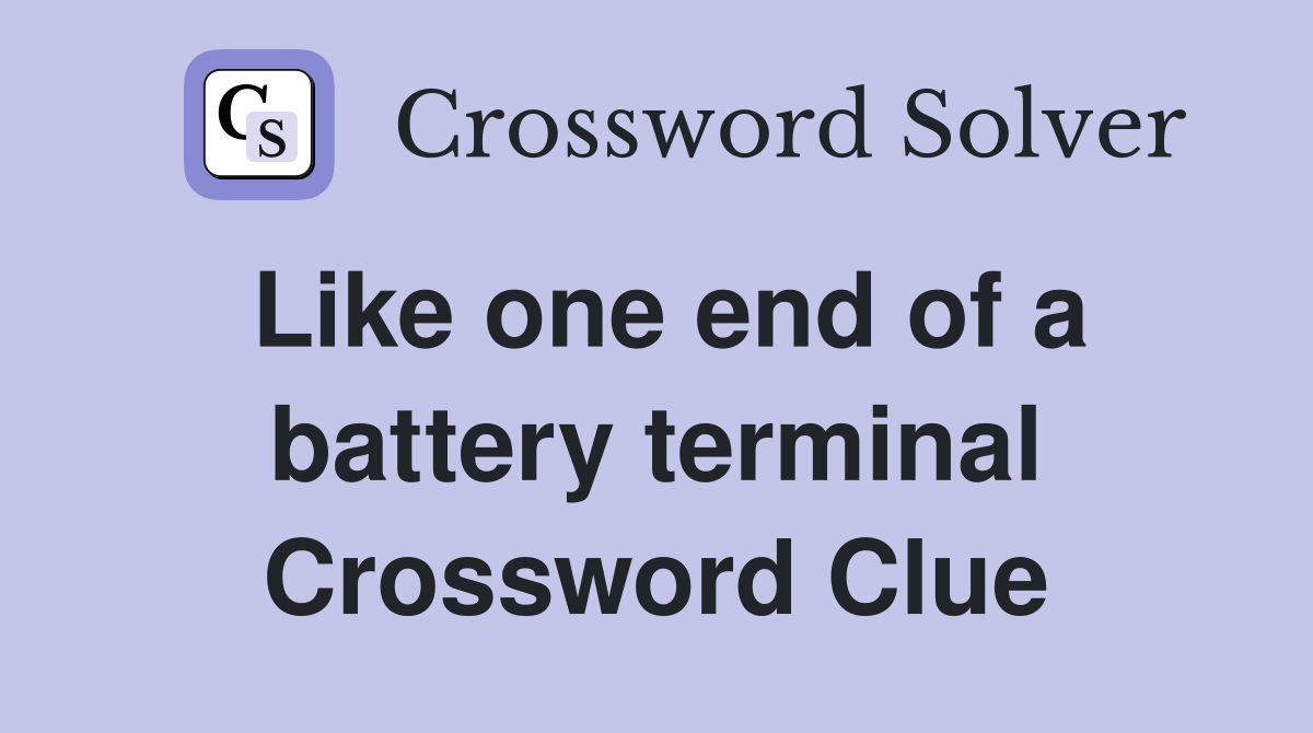 Like one end of a battery terminal Crossword Clue