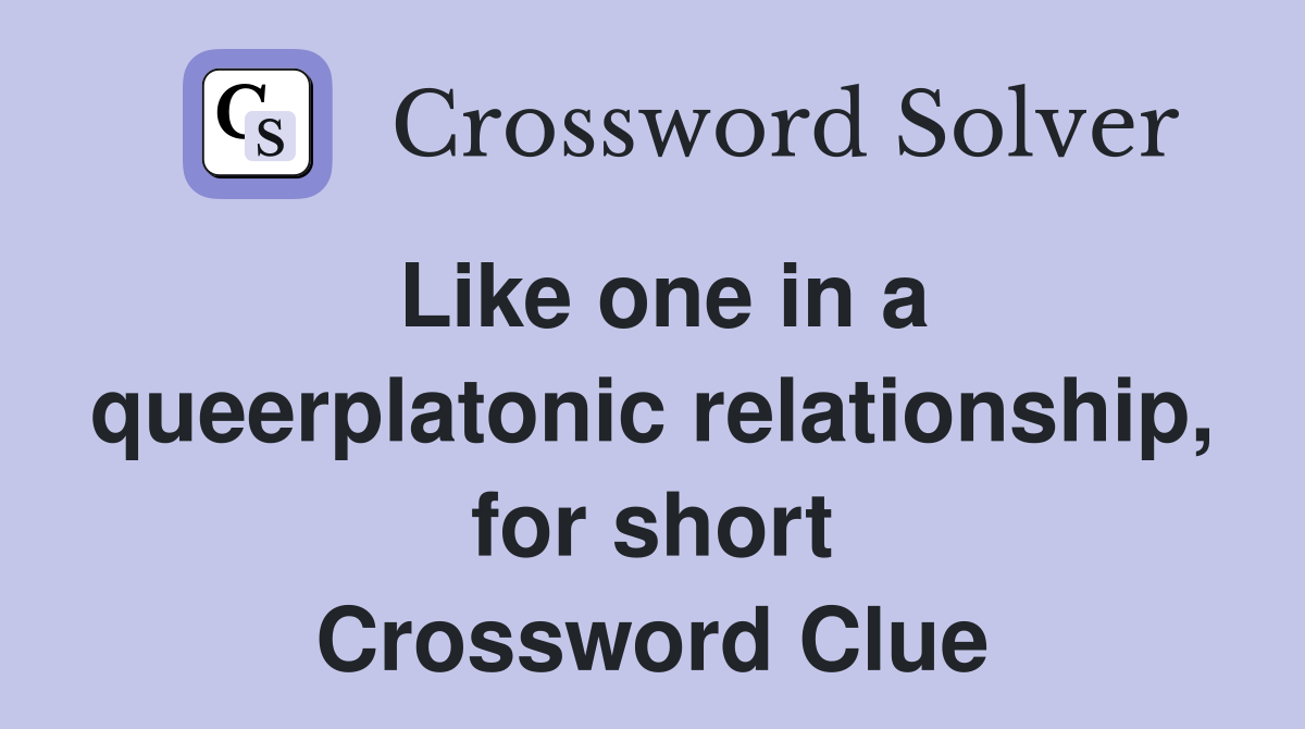 Like one in a queerplatonic relationship, for short Crossword Clue