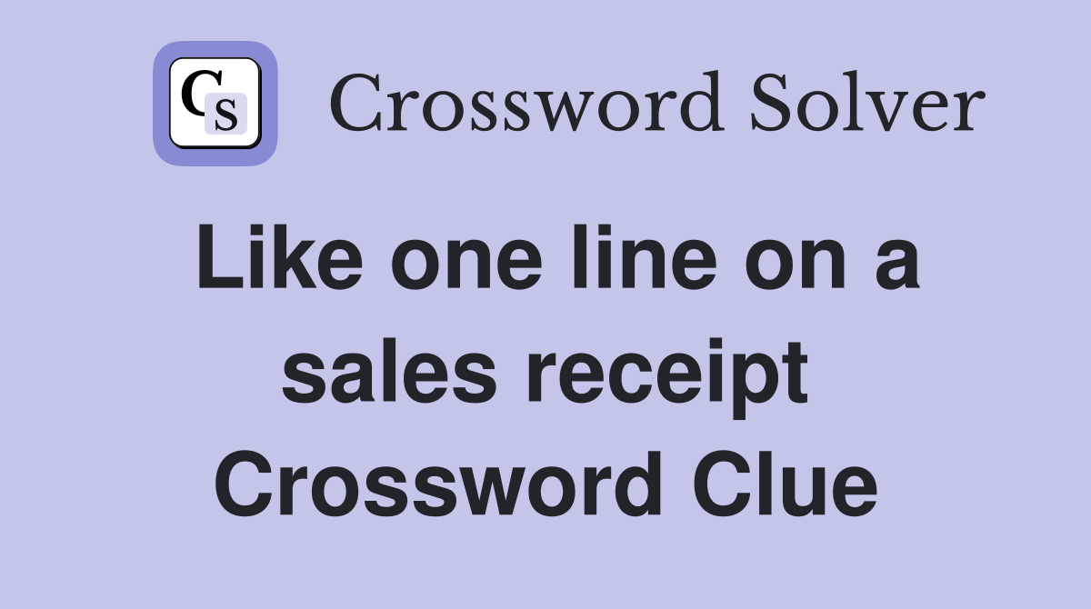 Like one line on a sales receipt Crossword Clue