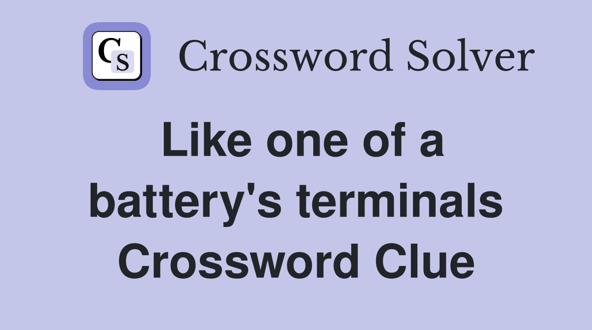 Like one of a battery's terminals Crossword Clue