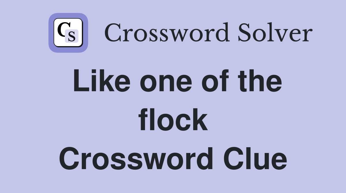 Like one of the flock Crossword Clue