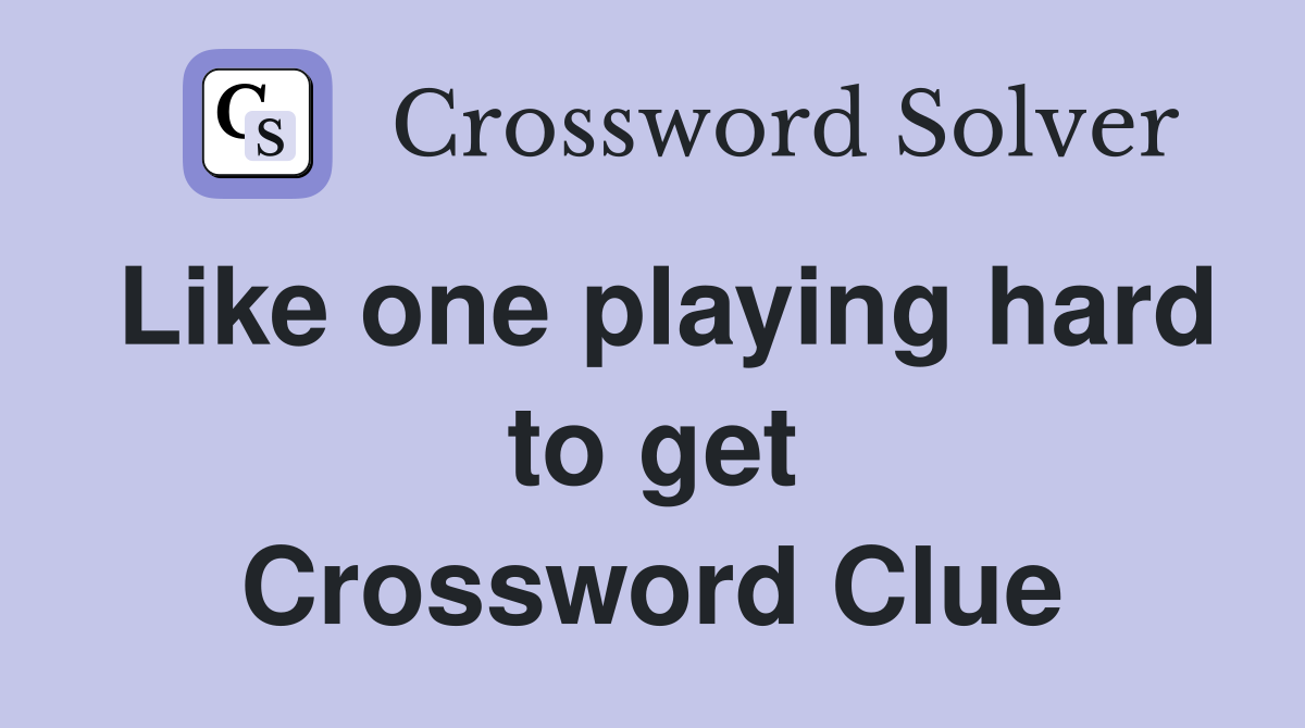 Like one playing hard to get Crossword Clue