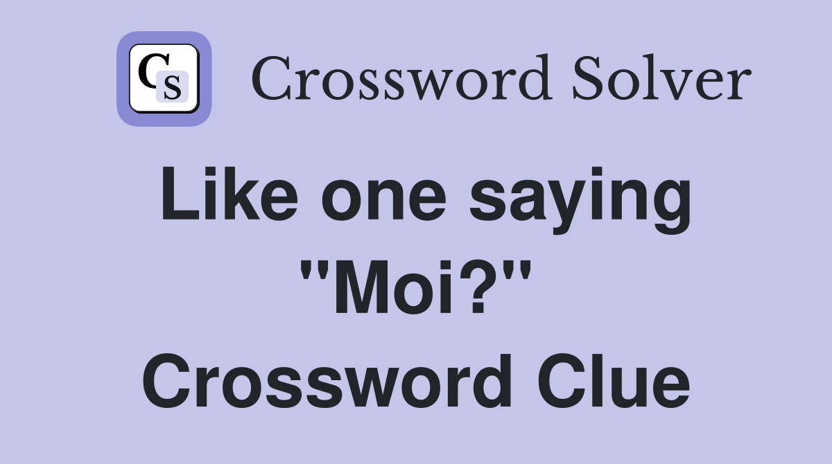Like one saying "Moi?" Crossword Clue