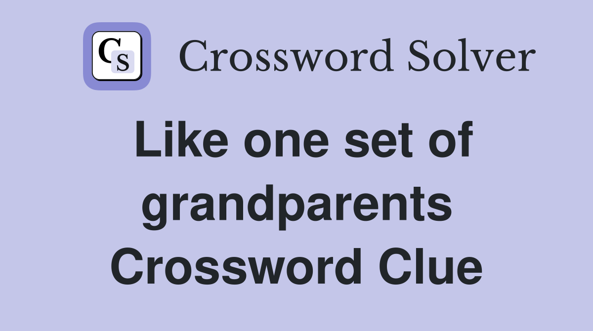 Like one set of grandparents Crossword Clue