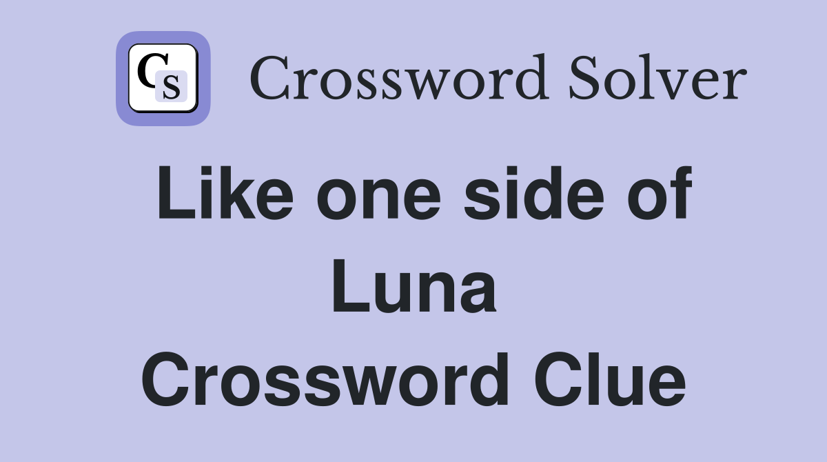 Like one side of Luna Crossword Clue