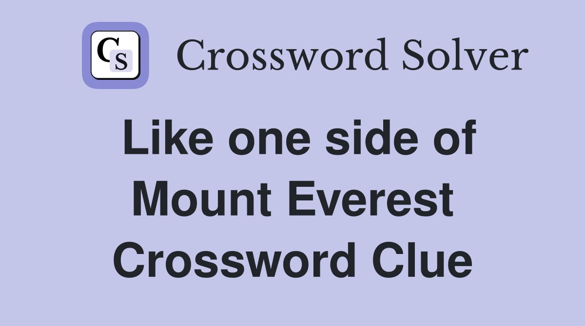 Like one side of Mount Everest Crossword Clue