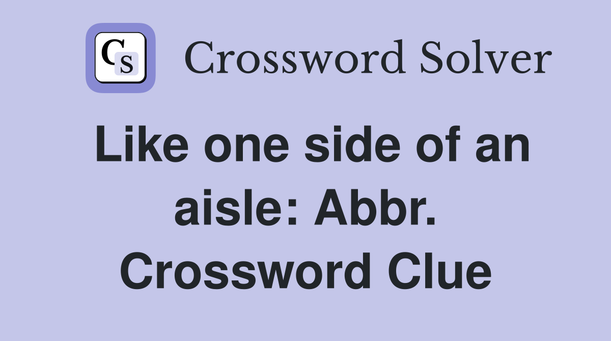 Like one side of an aisle: Abbr. Crossword Clue