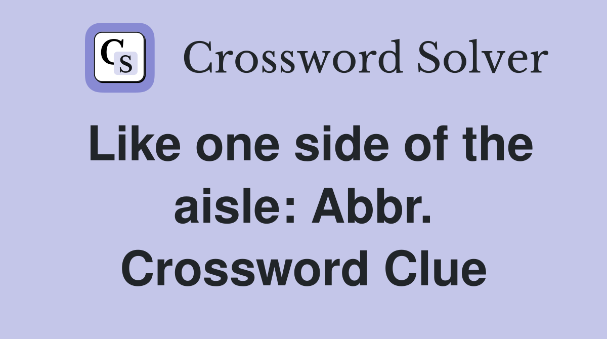 Like one side of the aisle: Abbr. Crossword Clue