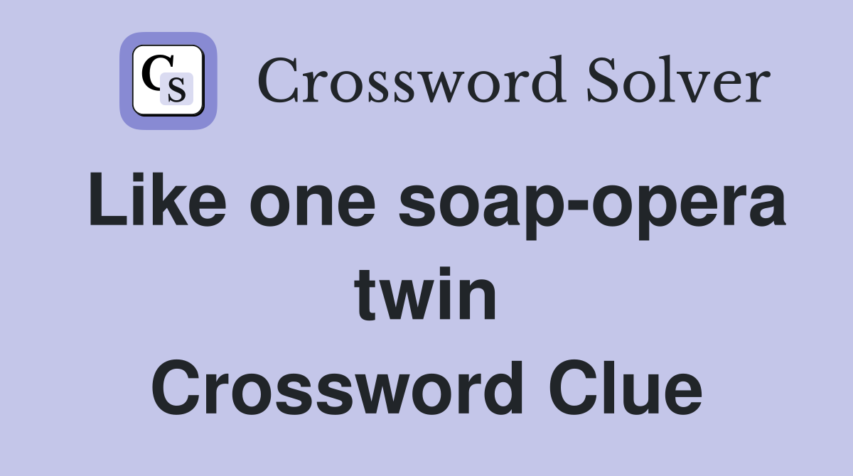 Like one soap-opera twin Crossword Clue