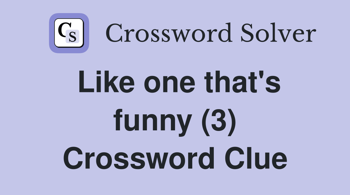 Like one that's funny (3) Crossword Clue