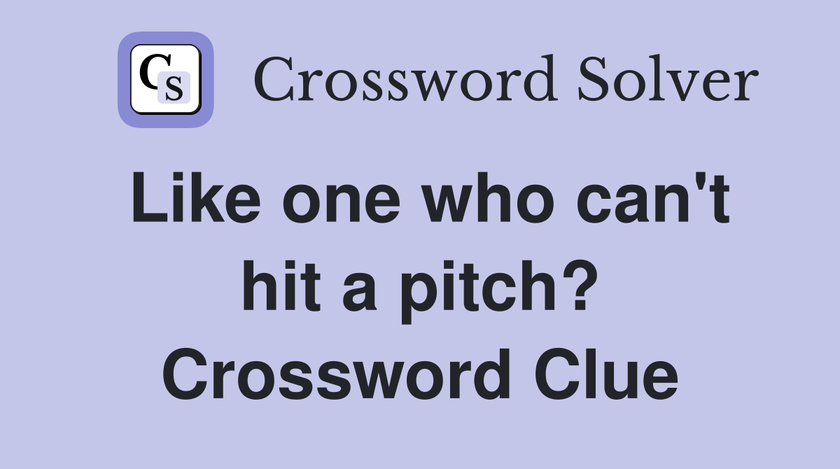 Like one who can't hit a pitch? Crossword Clue