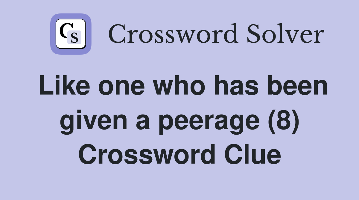 Like one who has been given a peerage (8) Crossword Clue