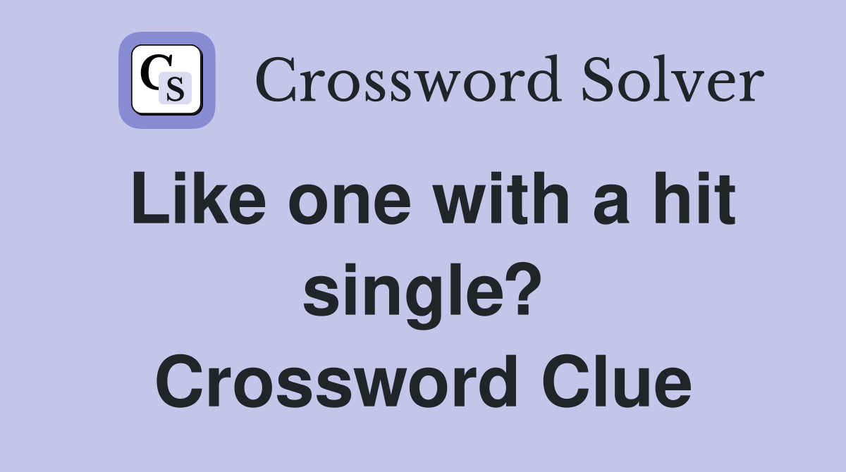 Like one with a hit single? Crossword Clue