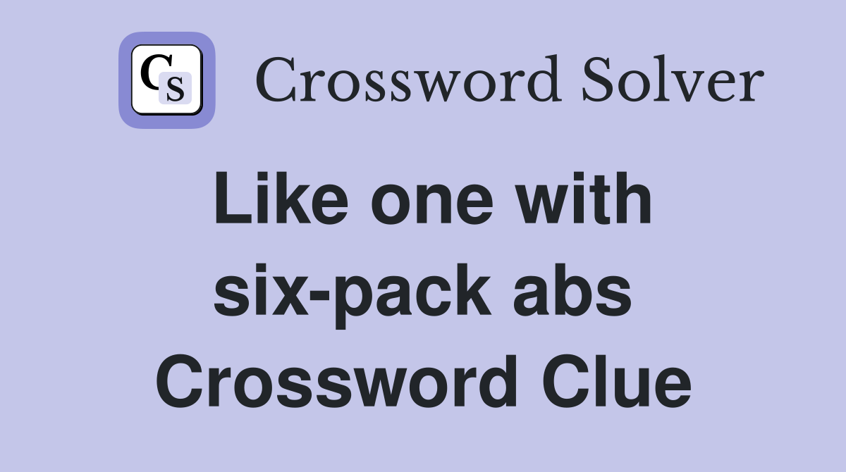 Like one with six-pack abs Crossword Clue