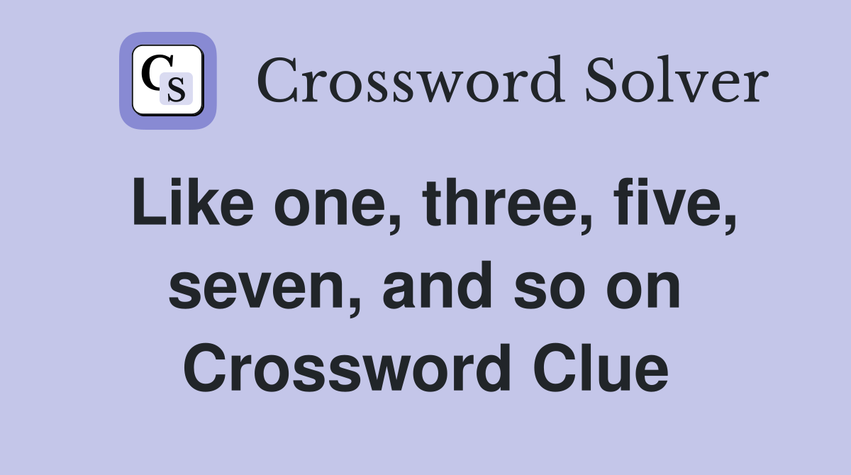 Like one, three, five, seven, and so on Crossword Clue