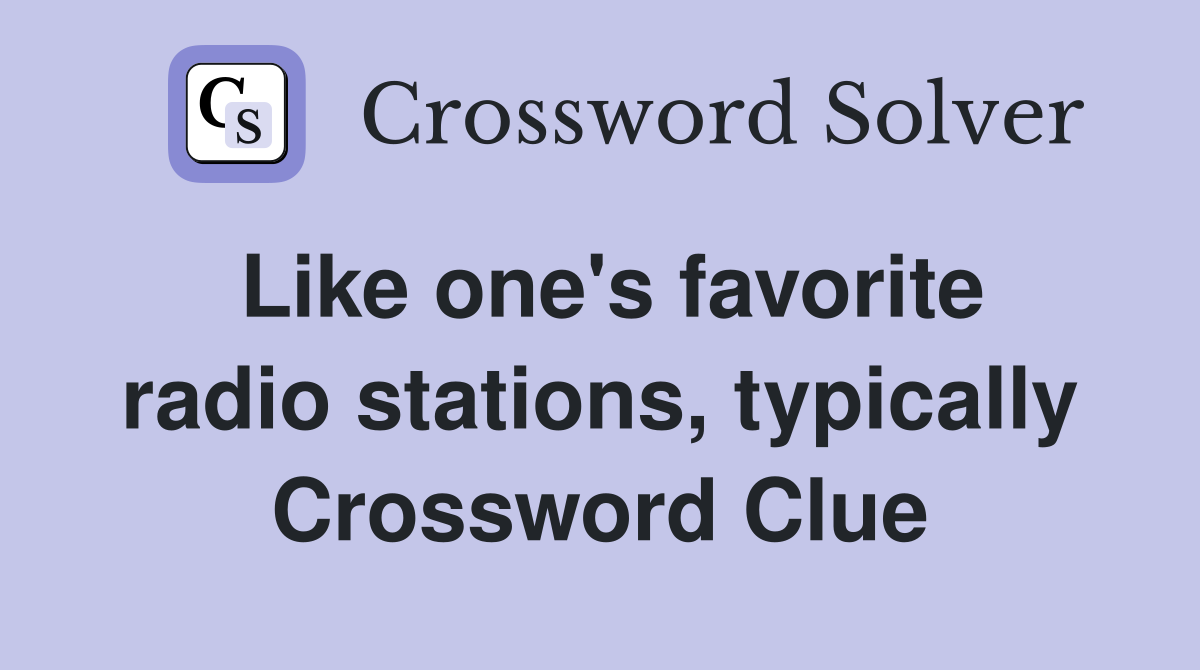 Like one's favorite radio stations, typically Crossword Clue