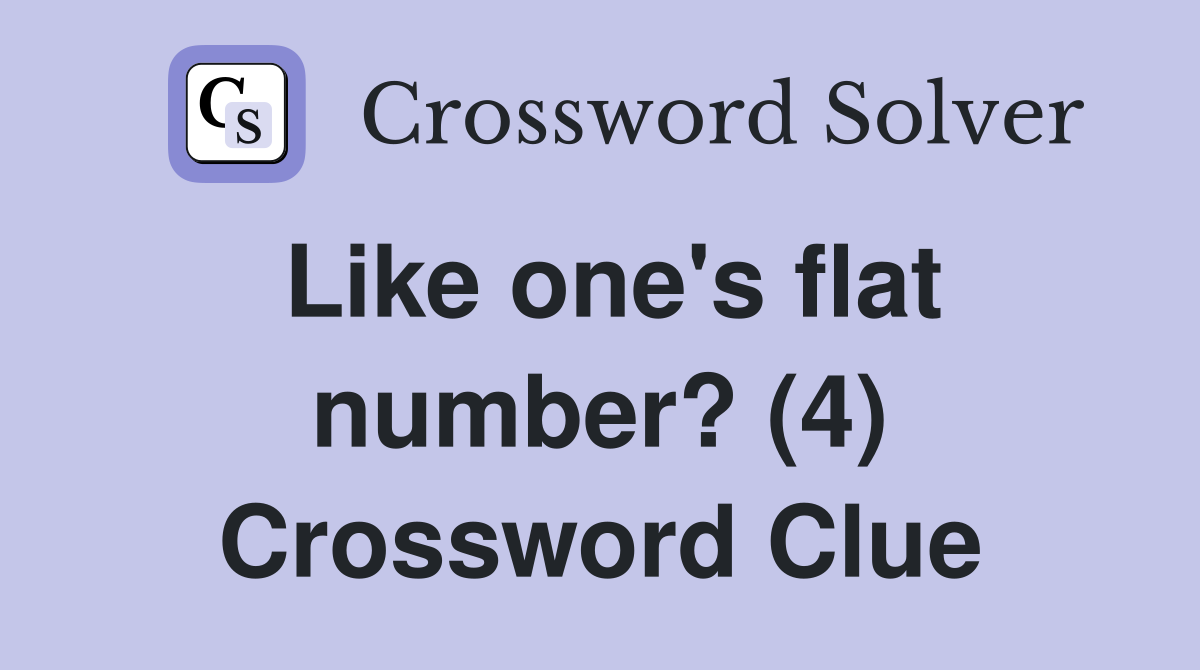 Like one's flat number? (4) Crossword Clue
