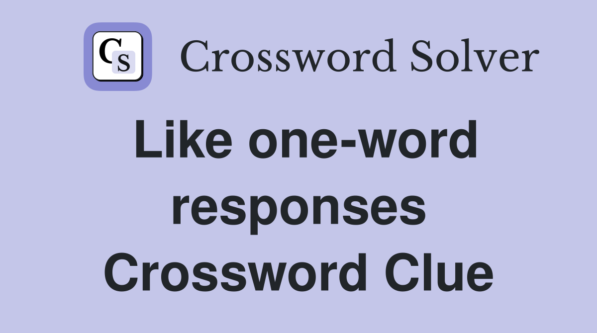 Like one-word responses Crossword Clue