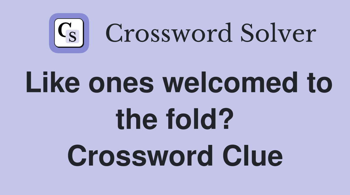 Like ones welcomed to the fold? Crossword Clue