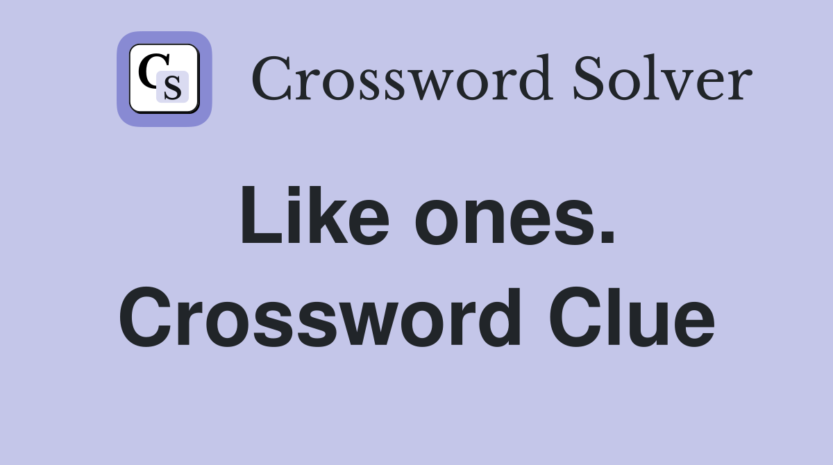 Like ones. Crossword Clue