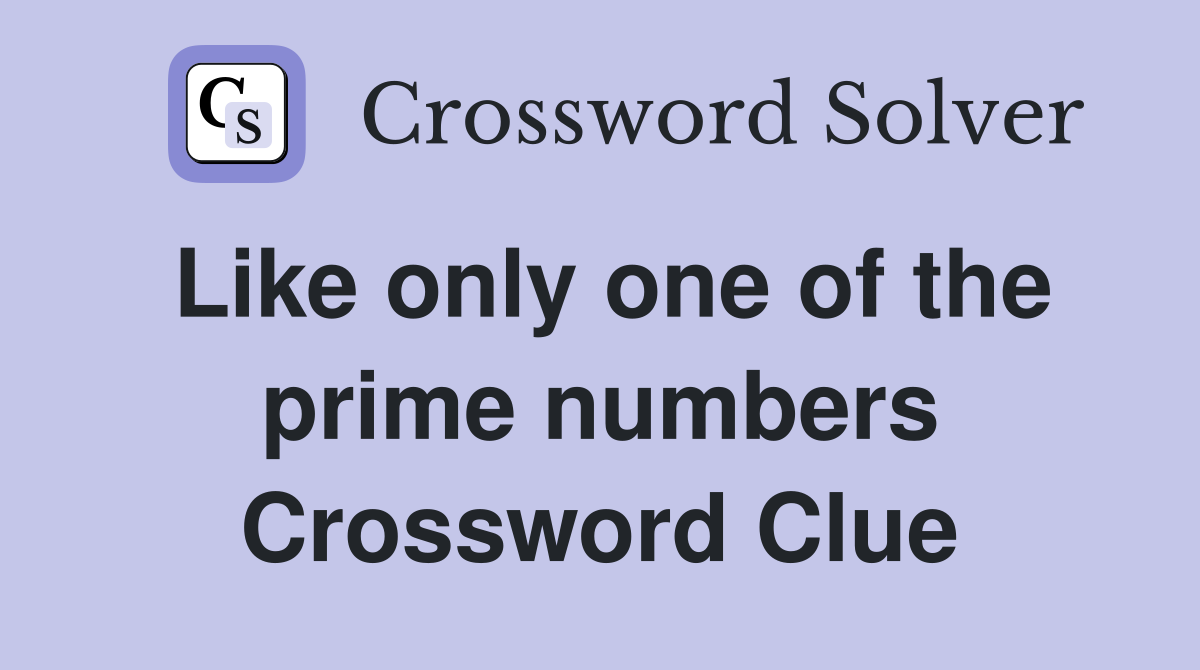 Like only one of the prime numbers Crossword Clue