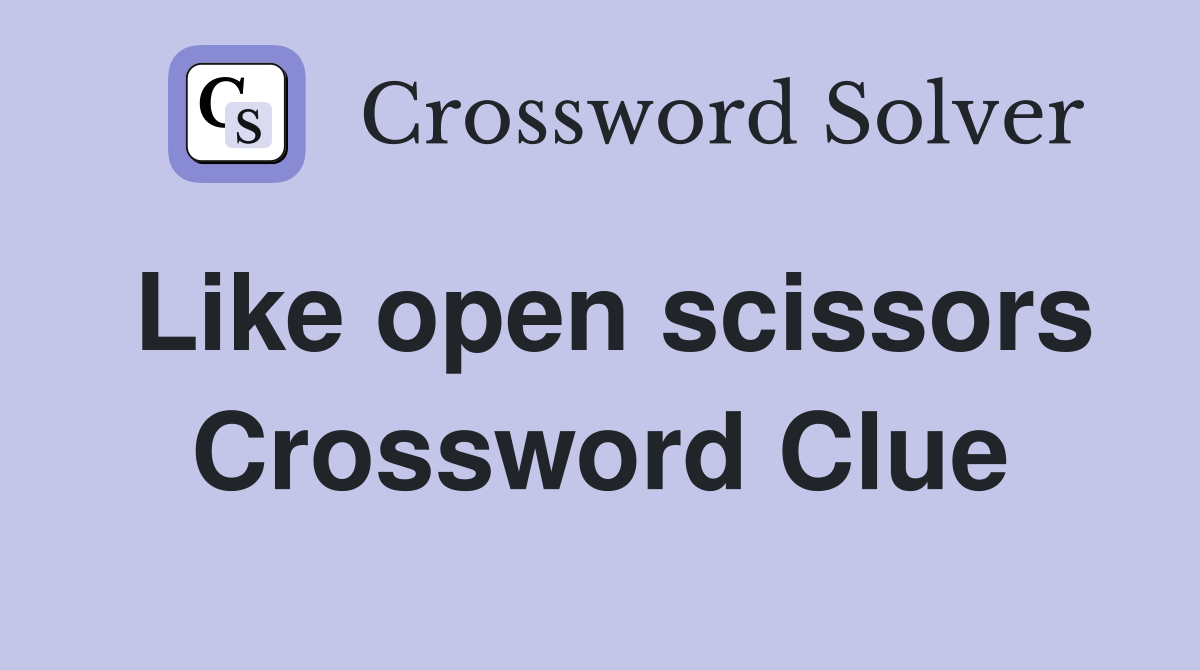 Like open scissors Crossword Clue