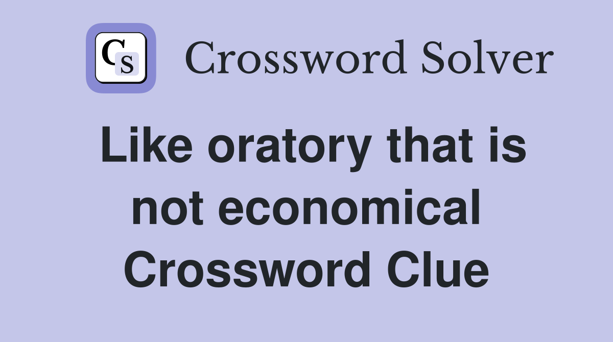 Like oratory that is not economical Crossword Clue