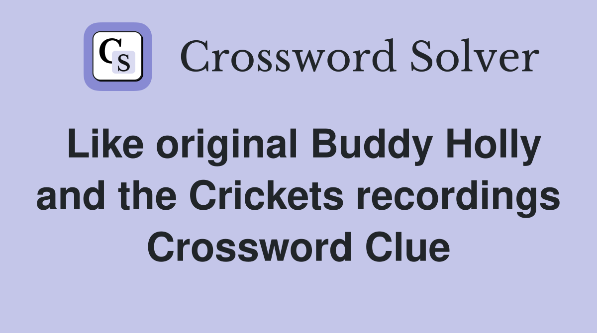 Like original Buddy Holly and the Crickets recordings Crossword Clue