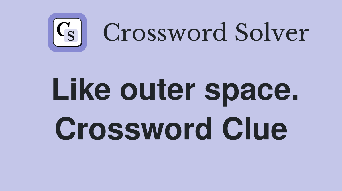 Like outer space. Crossword Clue