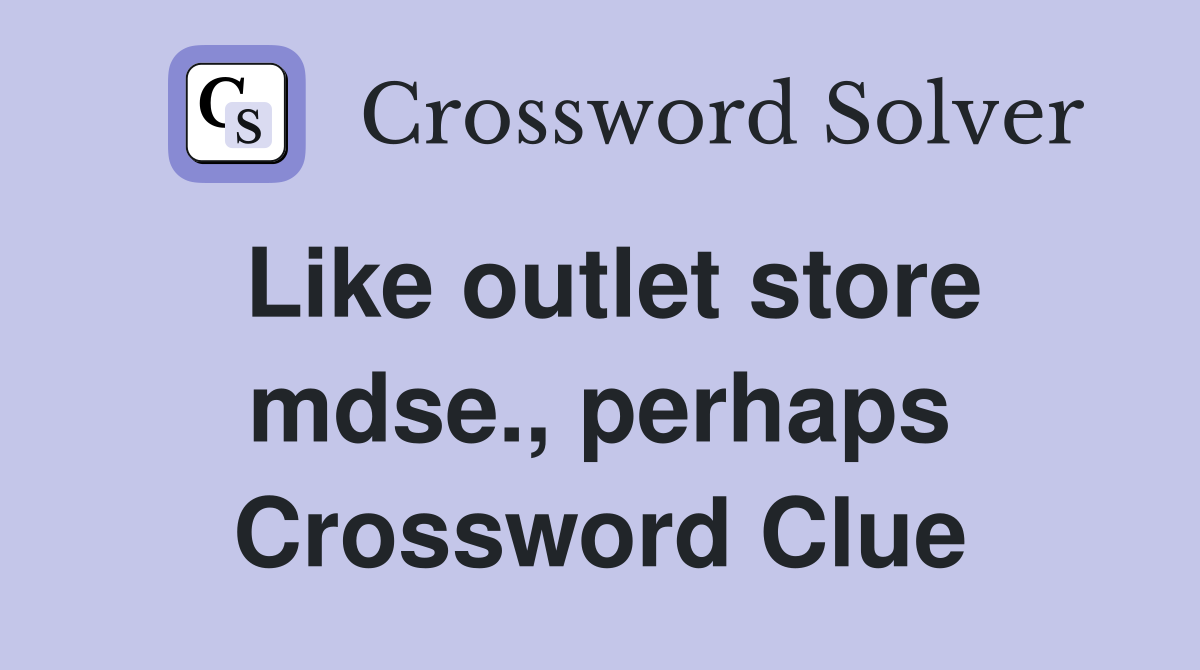 Like outlet store mdse., perhaps Crossword Clue