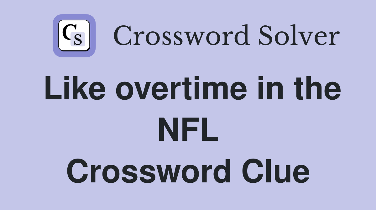 Like overtime in the NFL Crossword Clue