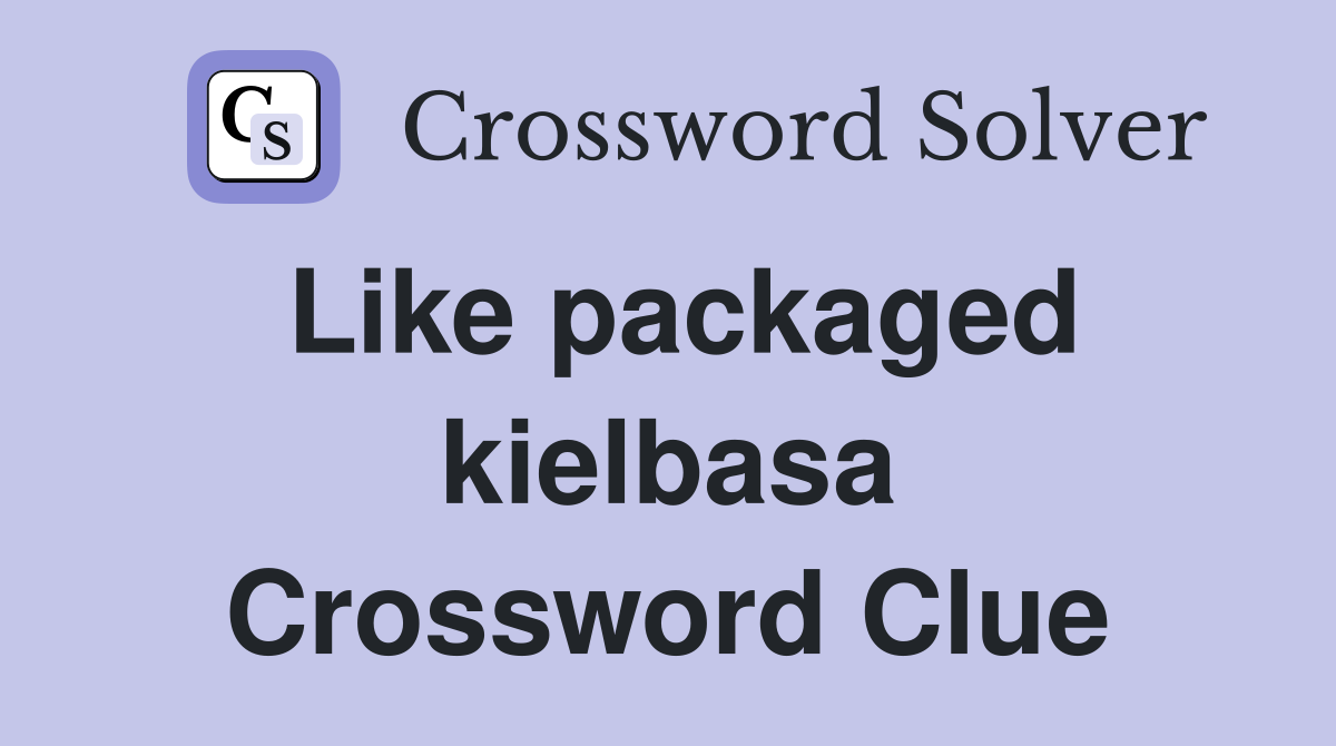 Like packaged kielbasa Crossword Clue