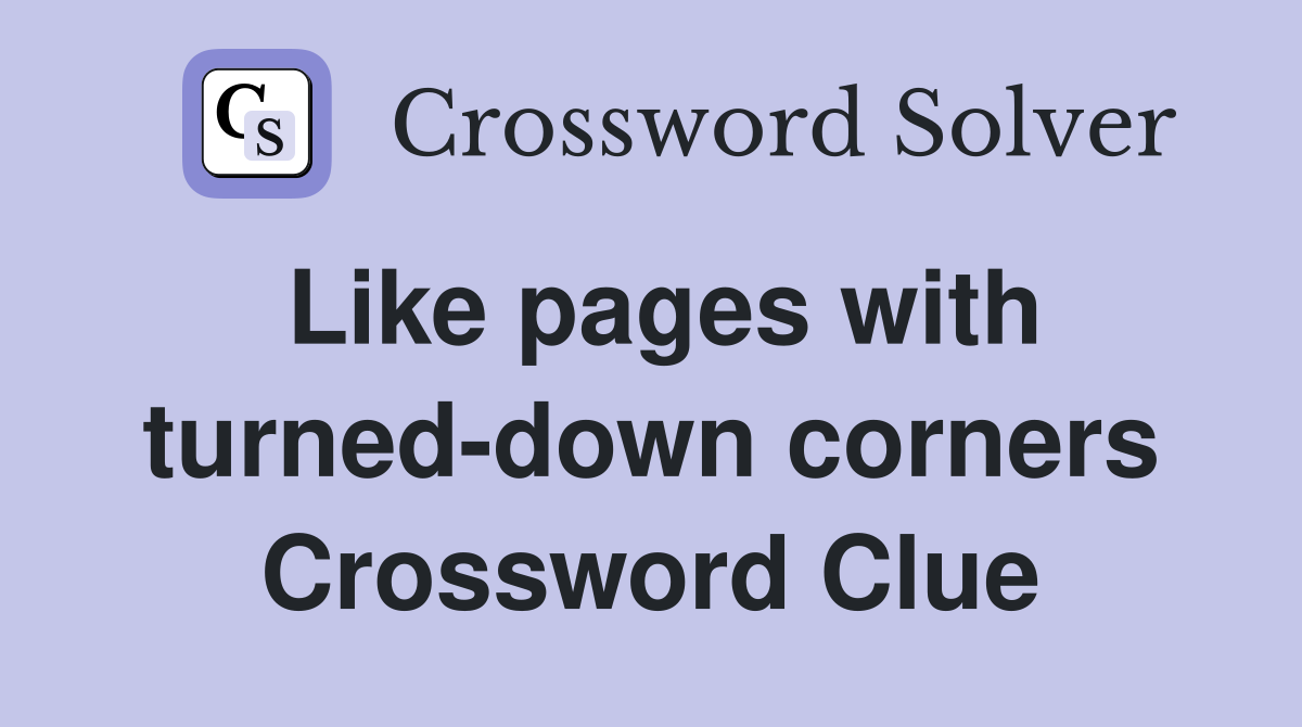Like pages with turned-down corners Crossword Clue