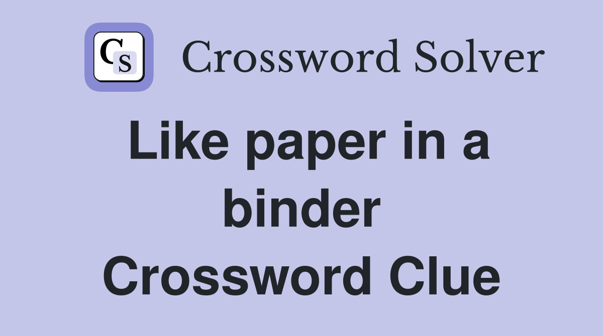 Like paper in a binder Crossword Clue