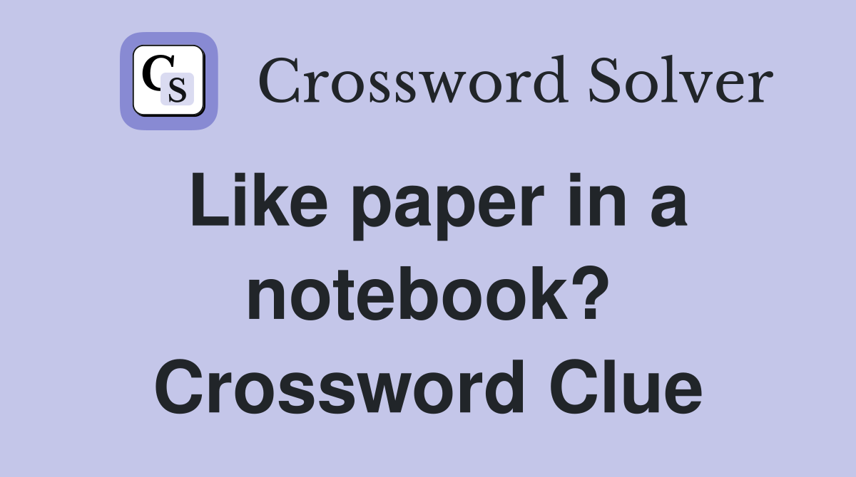 Like paper in a notebook? Crossword Clue