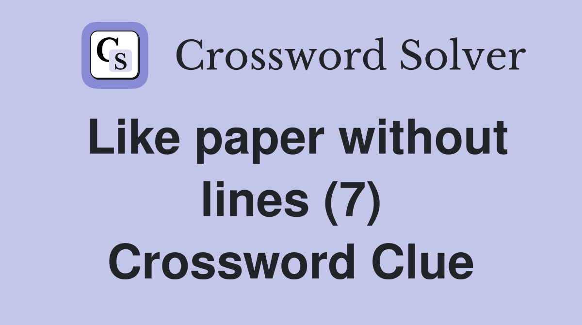 Like paper without lines (7) Crossword Clue