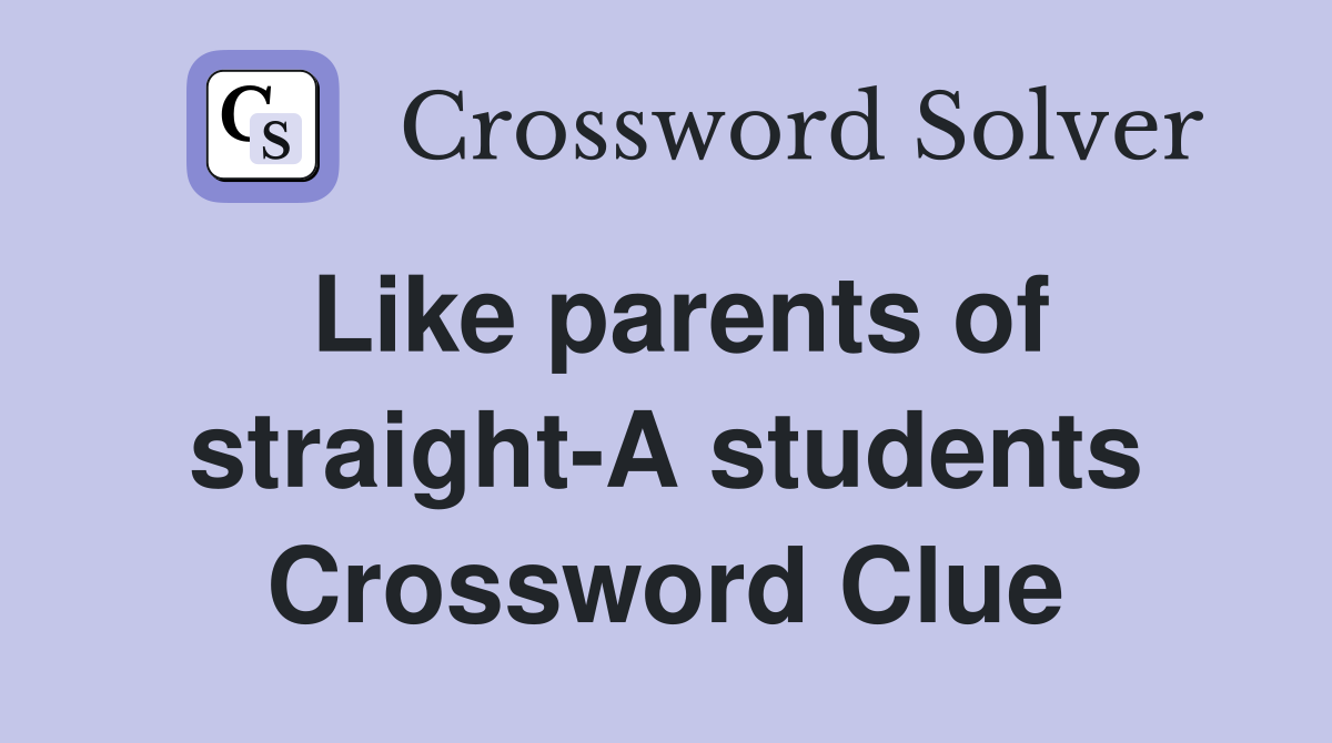 Like parents of straight-A students Crossword Clue