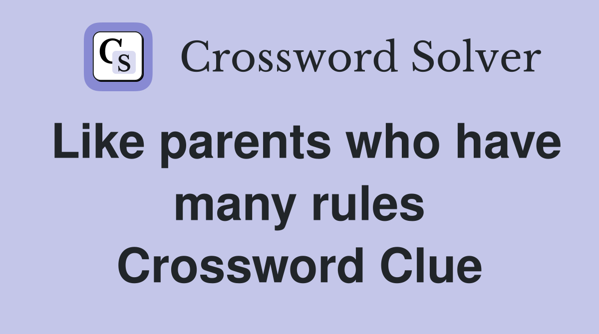 Like parents who have many rules Crossword Clue