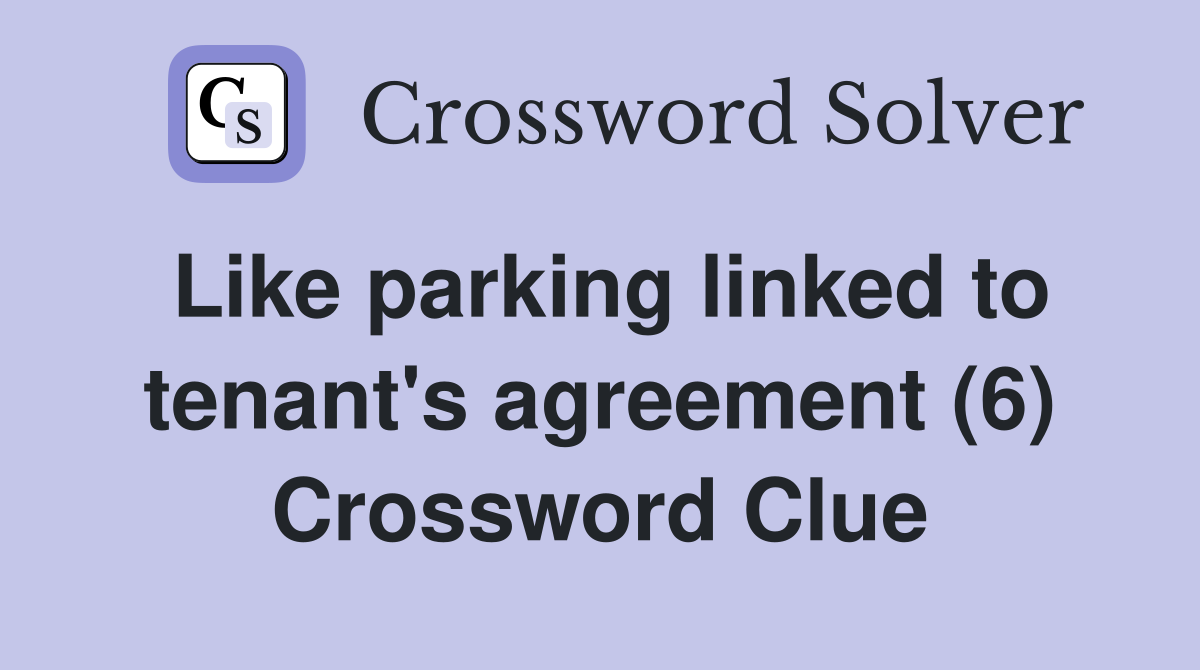Like parking linked to tenant's agreement (6) Crossword Clue