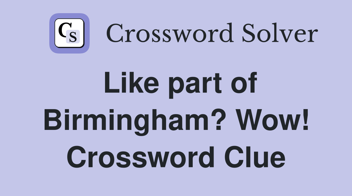 Like part of Birmingham? Wow! Crossword Clue