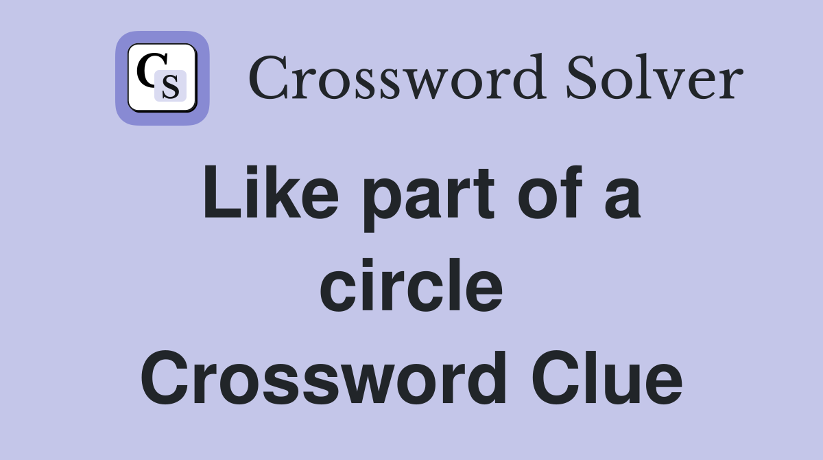 Like part of a circle Crossword Clue