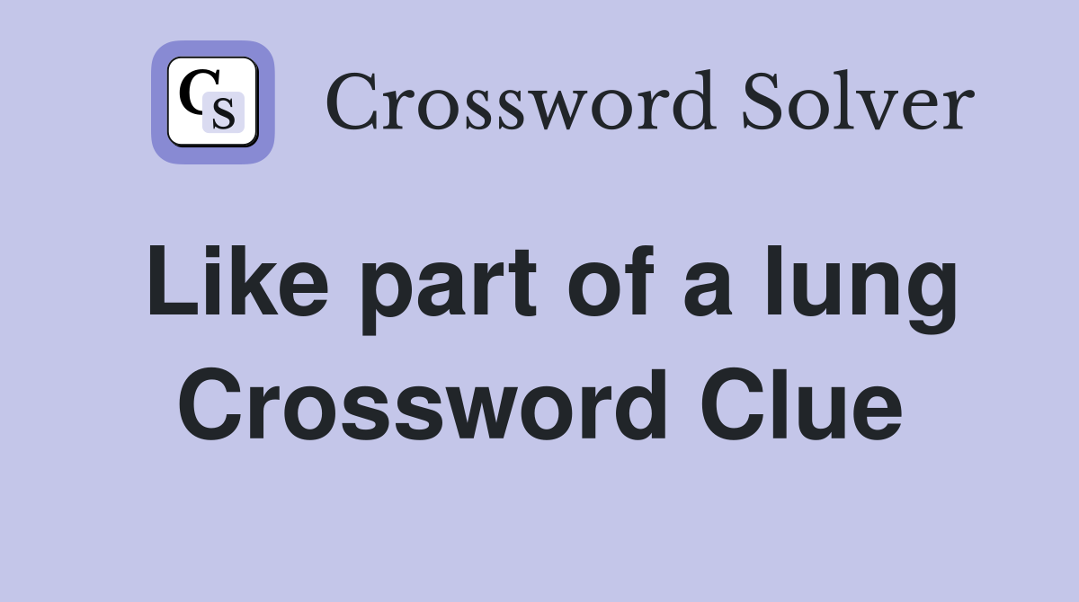 Like part of a lung Crossword Clue