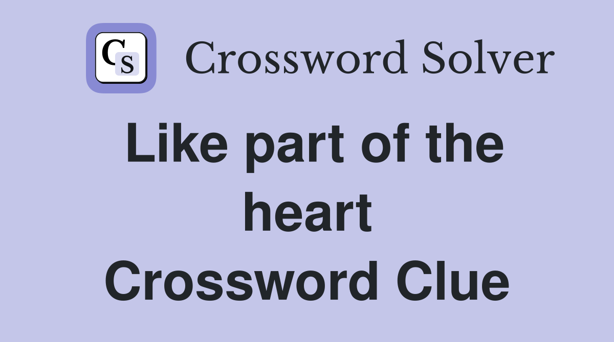 Like part of the heart Crossword Clue