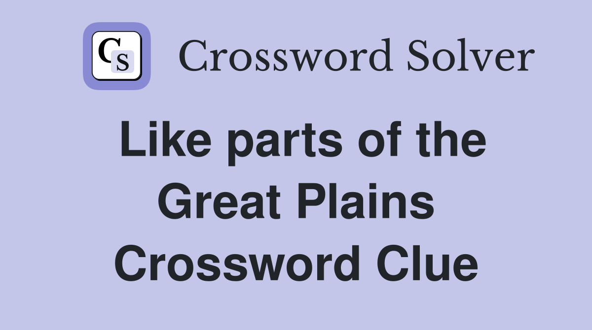 Like parts of the Great Plains Crossword Clue