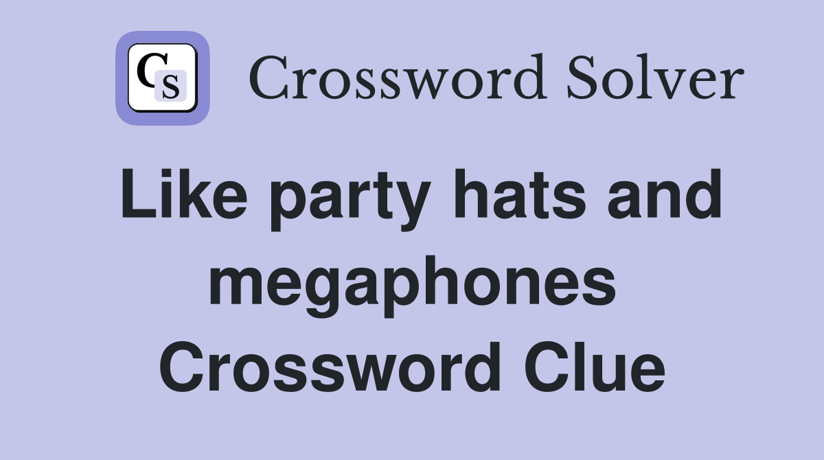 Like party hats and megaphones Crossword Clue